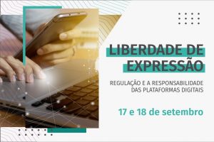 Liberdade de Expressão - Regulação e a Responsabilidade das Plataformas Digitais @ Evento on-line