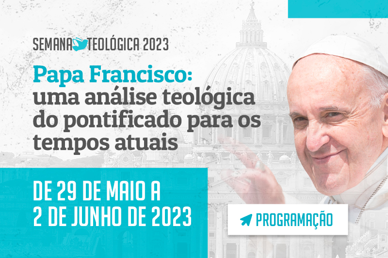 Semana Teológica - Papa Francisco: uma análise teológica do pontificado para os tempos atuais